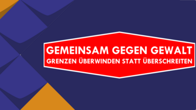 Gemeinsam gegen Gewalt. Grenzen überwinden statt überschreiten